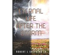 Eternal Life After The Storm: A Book of a Christian's Journey from Birth to Eternal Life