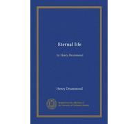 Eternal life: by Henry Drummond