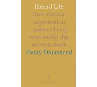 Eternal Life: How spiritual regeneration creates a living relationship that survives death