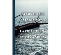 Eternal Life Starts Now / La vida eterna empieza ahora: English & Spanish / Inglés y Español / Bilingüe / Bilingual