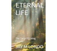 ETERNAL LIFE: The Curse Of Living Forever