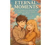 Eternal Moments: A Cute Anime Love Journal for Couples to Capture Sweet Memories