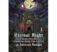 Eternal Night: A Dark Fantasy Coloring Book For Adults | 50 Intricate Designs of Victorian Gothic, Fantasy, Mystery, and Haunting Beauty | Stress Relief for Teens | Mindful Journey into the Dream