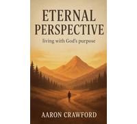 Eternal Perspective: Living with God's Purpose