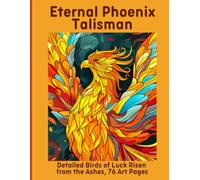 Eternal Phoenix Talisman: Detailed Birds of Luck Risen from the Ashes, 76 Art Pages