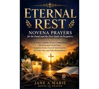 ETERNAL REST NOVENA PRAYERS FOR THE DEAD AND THE POOR SOULS IN PURGATORY: A 9-Day Catholic Prayer Companion For Deceased Loved Ones, Forgotten Souls, ... All souls' Day, And Daily Remembrance