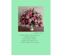 Eternal Season: Floral Harmony Celebration Bouquet: Green Fluorite Edition: Radiant Rose Bloom and Creative Harmony Art Journal