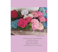 Eternal Season: Floral Harmony: Celebration Bouquet - Rose Quartz Edition: Radiant Floral Bloom and Passionate Joy Art Journal