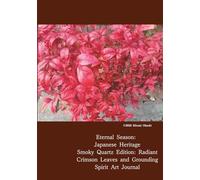 Eternal Season: Japanese Heritage: Smoky Quartz Edition: Radiant Crimson Leaves and Grounding Spirit Art Journal