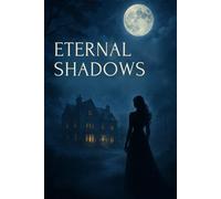 Eternal Shadows: A Tale of Mystery, Romance, and Secrets in the Dark: A Gripping Romantic Mystery Novel of Love, Betrayal, and Hidden Truths