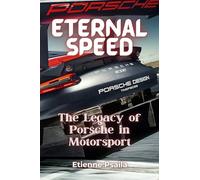 Eternal Speed: The Legacy of Porsche in Motorsport