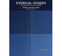 Eternal Stakes Group Study Guide, Student's Edition: A Small-Group and Classroom Companion to Eternal Stakes