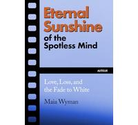 Eternal Sunshine of the Spotless Mind: Love, Loss and the Fade to White: 2 (Auteur)