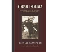 Eternal Treblinka: Our Treatment of Animals and the Holocaust