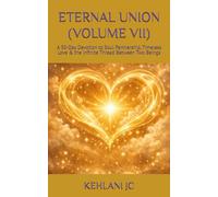 ETERNAL UNION (VOLUME VII): A 30-Day Devotion to Soul Partnership, Timeless Love & the Infinite Thread Between Two Beings (The Devotion Series)