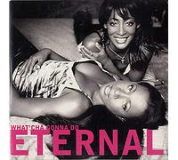Eternal - What'Cha Gonna Do