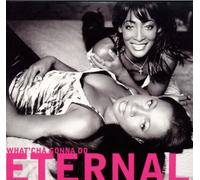 Eternal - What'cha Gonna Do [Import]