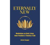 Eternally New: Meditations on Daily Living, Inner Freedom & Timeless Truth