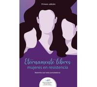 Eternamente libres: mujeres en resistencia