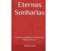 Eternas Sonharias: Emoções e Imaginação: histórias que falam ao coração (Memórias - em português)