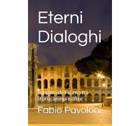 Eterni Dialoghi: Sui passi dell’uomo tra storia, anima e oltre
