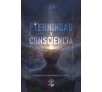 Eternidad y Consciencia: El Enigma de la vida después de la muerte