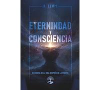 Eternidad y Consciencia: El Enigma de la vida después de la muerte (TABLA ESMERALDA)