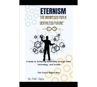 Eternism: The Manifesto for a Deathless Future