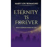 Eternity is Forever: What Happens When We Die?