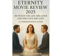 ETERNITY MOVIE REVIEW 2025: BETWEEN THE LIFE SHE LIVED AND THE LOVE SHE LOST A COMPREHENSIVE GUIDE