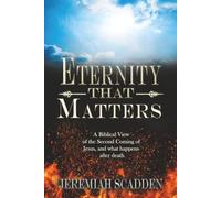 Eternity That Matters: A Biblical View of the Second Coming of Jesus, and what happens after death (That Matter series)