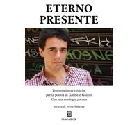 Eterno presente. Testimonianze critiche per la poesia di Gabriele Galloni (Percorsi)