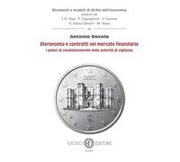 Eteronomia e contratti nel mercato finanziario. I poteri di condizionamento delle autorità di vigilanza (Strumenti e modelli di diritto dell’economia)