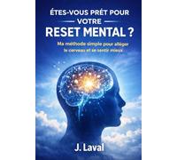 ÊTES-VOUS PRÊT POUR VOTRE RESET MENTAL ?: Ma méthode simple pour alléger le cerveau et se sentir mieux