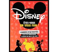 Etes-vous un vrai fan de Disney ?: Cahier d'activités - Testez vos connaissances à travers des quiz et des jeux !