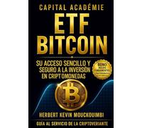 ETF Bitcoin Su acceso sencillo y seguro a la inversión en criptomonedas. (DOMINAR LA CREACIÓN DE RIQUEZA CON ETF: El sistema completo para invertir ... en el S&P 500, Nasdaq y ETFs apalanca)