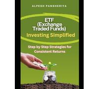 ETF (Exchange Traded Funds) Investing Simplified: Step-by-Step Strategies for Consistent Returns (The Wealth Builders Saga - Journey through smart investing and market mastery)