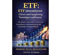 ETF investieren: Clever und langfristig Vermögen aufbauen: Die einfache und bewährte Methode zur Diversifikation, Risikominimierung und nachhaltigen ... Nasdaq und gehebelte ETFs zu investieren)