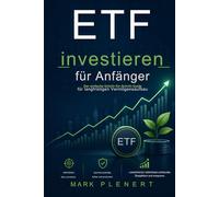 ETF investieren für Anfänger Schritt für Schritt Vermögen aufbauen, Fehler vermeiden und finanziell sicher starten