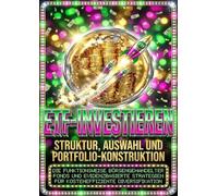 ETF-Investieren: Struktur, Auswahl und Portfolio-Konstruktion: Die Funktionsweise börsengehandelter Fonds und evidenzbasierte Strategien für kosteneffiziente Diversifikation