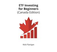 ETF Investing for Beginners (Canada Edition): The Simple, 2025 Guide to Tax-Free Growth, Automating Your Wealth, and Becoming Your Own Bank