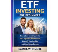 ETF Investing for Beginners: How to Start Investing in ETFs with Confidence, Minimize Risk, Diversify Your Portfolio, and Grow Steady Returns