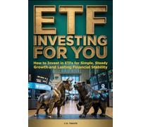ETF INVESTING FOR YOU: How to Invest in ETFs for Simple, Steady Growth and Lasting Financial Stability