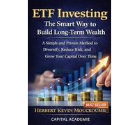 ETF Investing: The Smart Way to Build Long-Term Wealth: A Simple and Proven Method to Diversify, Reduce Risk, and Grow Your Capital Over Time