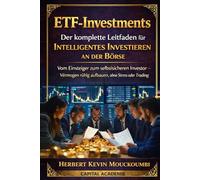 ETF-Investments: Der komplette Leitfaden für intelligentes Investieren an der Börse: Vom Einsteiger zum selbstsicheren Investor - Vermögen ruhig aufbauen, ohne Stress oder Trading #ETF investieren