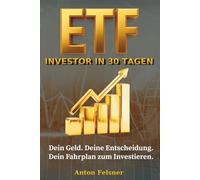 ETF-Investor in 30 Tagen: Dein Geld. Dein Entscheidung. Dein Fahrplan zum Investieren.