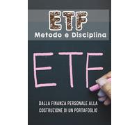 ETF: Metodo e Disciplina: Dalla finanza personale alla costruzione di un portafoglio