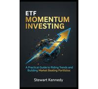 ETF Momentum Investing: A Practical Guide to Riding Trends and Building Market Beating Portfolios (The Investing Essentials Library)