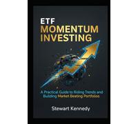 ETF Momentum Investing: A Practical Guide to Riding Trends and Building Market Beating Portfolios (The Investing Essentials Library)