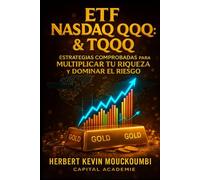ETF Nasdaq QQQ & TQQQ : Estrategias Comprobadas para Multiplicar tu Riqueza y Dominar el Riesgo: Domina el Crecimiento del Nasdaq con QQQ & TQQQ - Estrategias para Controlar el Riesgo, Diversificar...